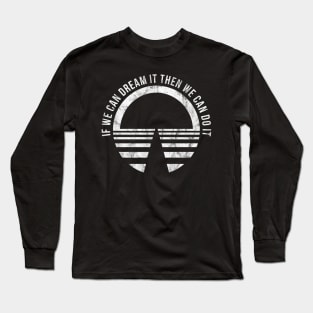 If we can dream it then we can do it! Vintage Long Sleeve T-Shirt